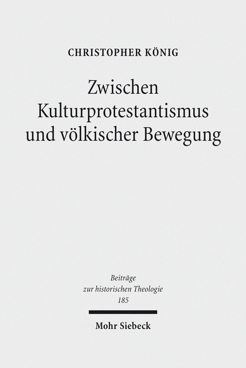 Zwischen Kulturprotestantismus und v&ouml;lkischer Bewegung -  Christopher K&ouml;nig