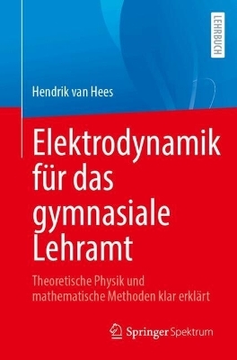 Elektrodynamik f&uuml;r das gymnasiale Lehramt - Hendrik van Hees
