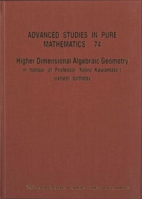 Higher Dimensional Algebraic Geometry: In Honour Of Professor Yujiro Kawamata's Sixtieth Birthday