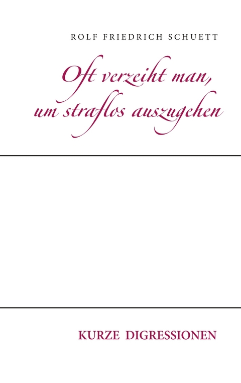 Oft verzeiht man, um straflos auszugehen - Rolf Friedrich Schuett