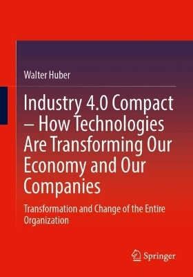 Industry 4.0 Compact – How Technologies Are Transforming Our Economy and Our Companies