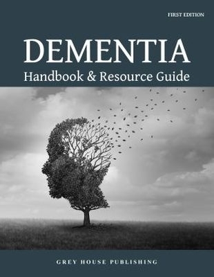 Dementia Handbook & Resource Guide -  Grey House Publishing