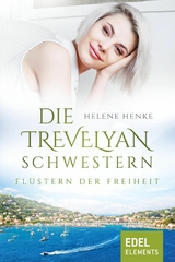 Die Trevelyan-Schwestern: Fl&uuml;stern der Freiheit - Helene Henke