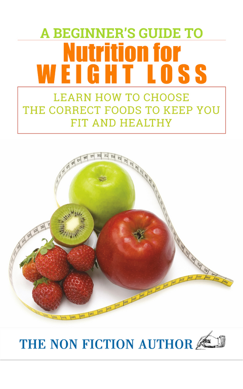 A Beginner&rsquo;s Guide to Nutrition for Weight Loss - The Non Fiction Author
