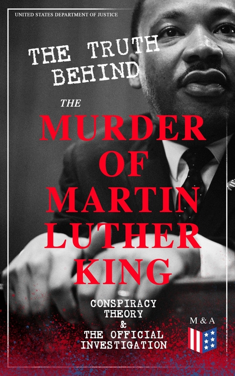 The Truth Behind the Murder of Martin Luther King &ndash; Conspiracy Theory & The Official Investigation - United States Department of Justice