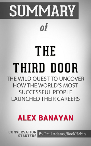Summary of The Third Door: The Wild Quest to Uncover How the World's Most Successful People Launched Their Careers