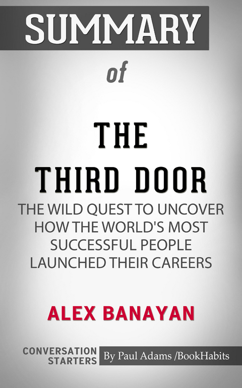 Summary of The Third Door: The Wild Quest to Uncover How the World's Most Successful People Launched Their Careers -  Paul Adams
