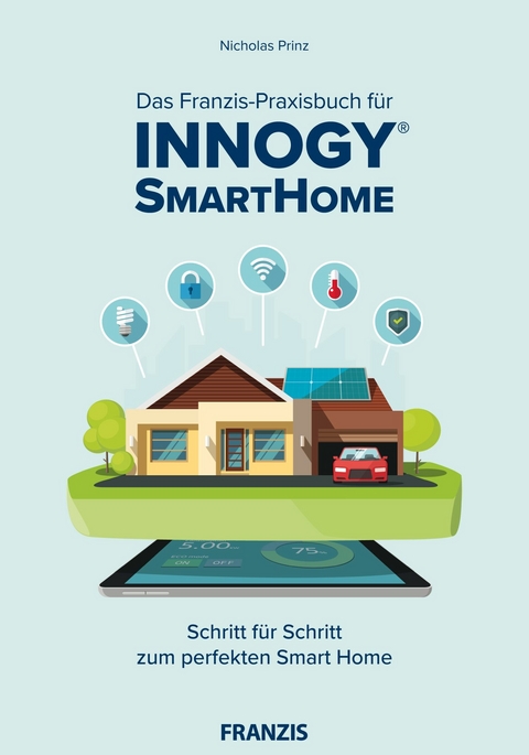 Das Franzis-Praxisbuch f&uuml;r innogy SmartHome - Nicholas Prinz