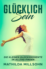 Gl&uuml;cklich sein - Mathilda Millsohn