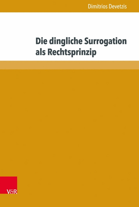 Die dingliche Surrogation als Rechtsprinzip -  Dimitrios Devetzis