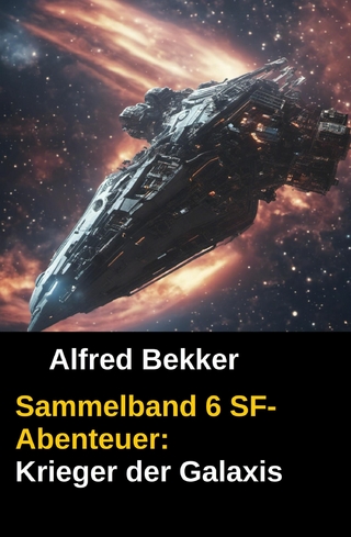 Sammelband 6 SF-Abenteuer: Krieger der Galaxis