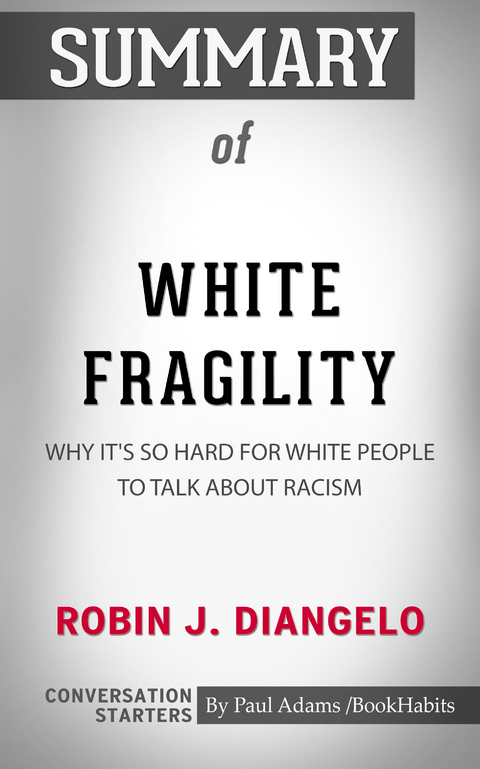 Summary of White Fragility: Why It's So Hard for White People to Talk About Racism -  Paul Adams