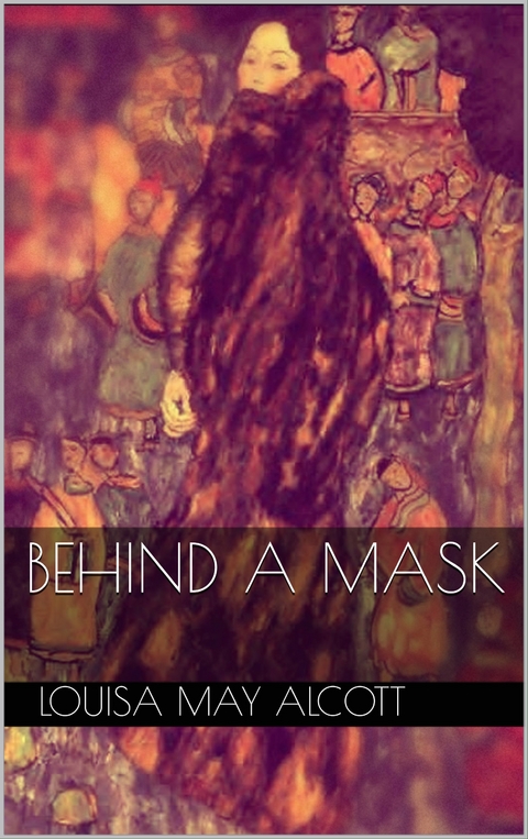 Behind a Mask - Louisa May Alcott