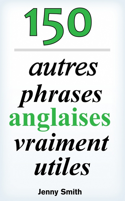 150 autres phrases anglaises vraiment utiles -  Jenny Smith