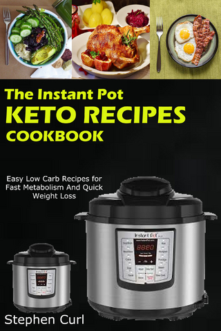 The Instant Pot Keto Recipes Cookbook
