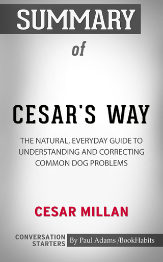 Summary of Cesar's Way: The Natural, Everyday Guide to Understanding & Correcting Common Dog Problems