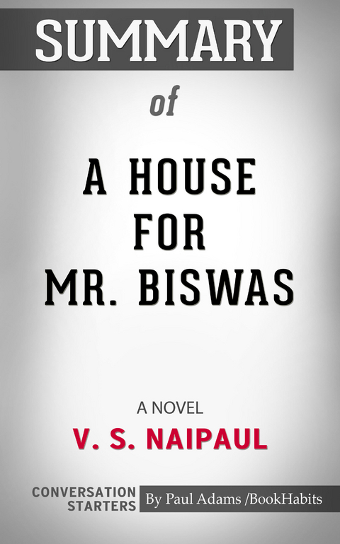 Summary of A House for Mr. Biswas -  Paul Adams