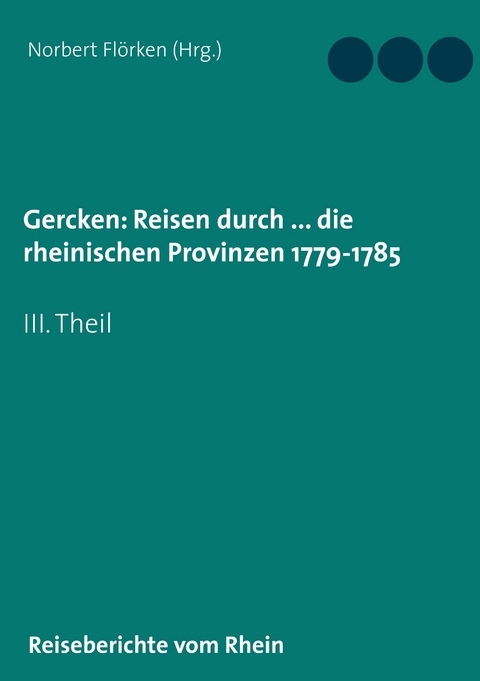 Gercken, Ph.W.: Reisen durch ... die rheinischen Provinzen 1779-1785 - 