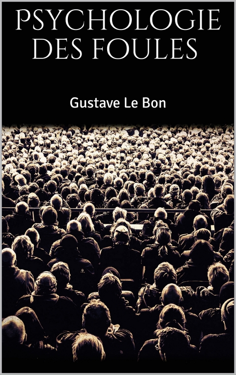 Psychologie des foules - Gustave Le Bon