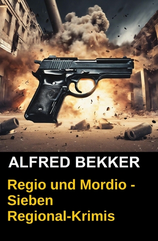 Regio und Mordio - Sieben Regional-Krimis: 1040 Taschenbuchseiten Spannung