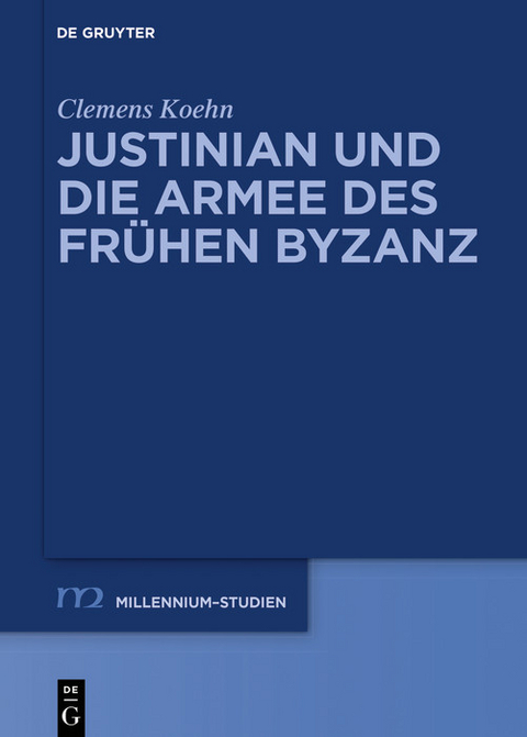 Justinian und die Armee des fr&uuml;hen Byzanz -  Clemens Koehn