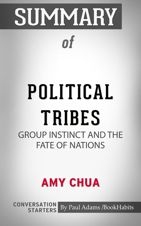 Summary of Political Tribes: Group Instinct and the Fate of Nations -  Paul Adams