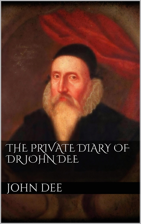 The Private Diary of DR. John Dee - John Dee