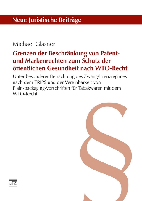 Grenzen der Beschr&auml;nkung von Patent- und Markenrechten zum Schutz der &ouml;ffentlichen Gesundheit nach WTO-Recht -  Michael Gl&auml;sner