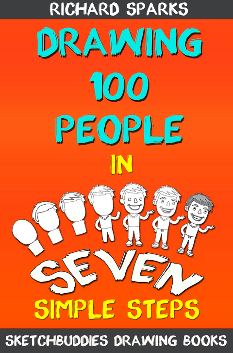 Drawing 100 People : How To Draw People In 7 Simple Steps -  Richard Sparks