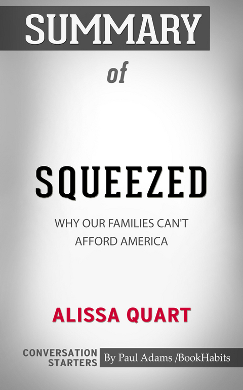 Summary of Squeezed: Why Our Families Can't Afford America -  Paul Adams