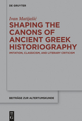 Shaping the Canons of Ancient Greek Historiography -  Ivan Matija?i?