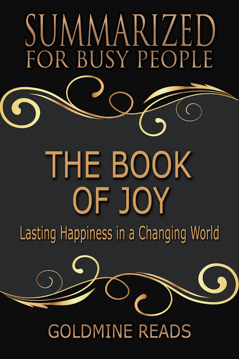 The Book of Joy - Summarized for Busy People - Goldmine Reads