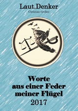 Worte aus einer Feder meiner Fl&uuml;gel - 2017 - Christian Gruber