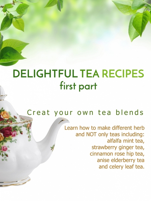 Delightful Tea Recipes - First Part -  James Earles