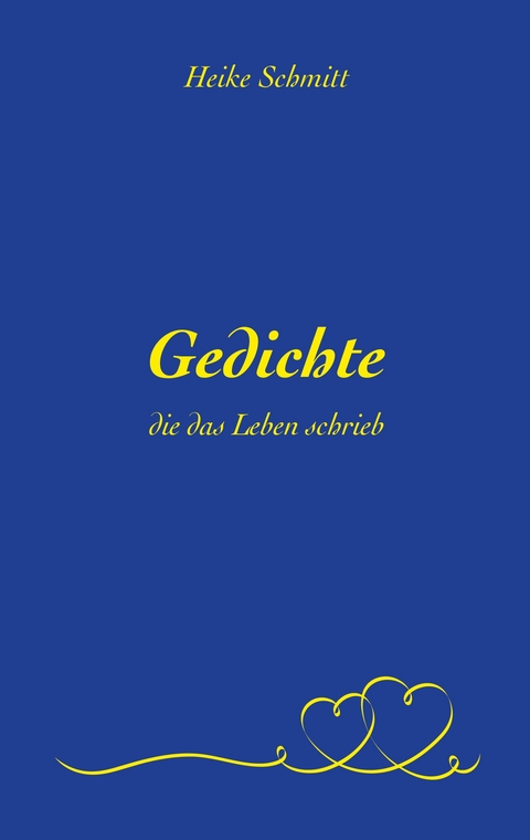 Gedichte, die das Leben schrieb - Heike Schmitt