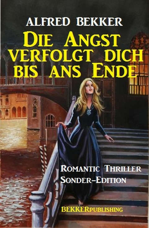 Romantic Thriller Sonder-Edition - Die Angst verfolgt dich bis ans Ende -  Alfred Bekker