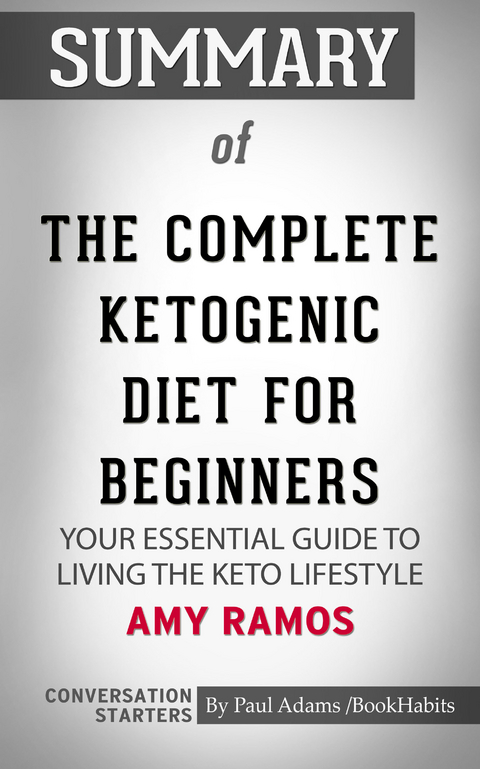 Summary of The Complete Ketogenic Diet for Beginners: Your Essential Guide to Living the Keto Lifestyle -  Paul Adams