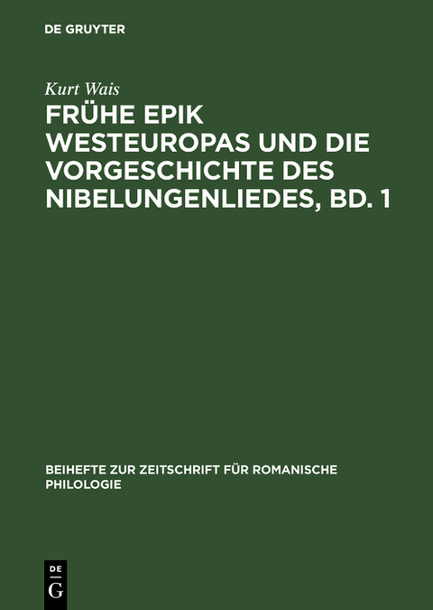 Fr&uuml;he Epik Westeuropas und die Vorgeschichte des Nibelungenliedes, Bd. 1 - Kurt Wais