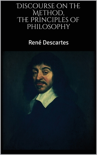 The Principles of Philosophy, Discourse on the Method