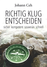 Richtig klug entscheiden - Johann Ceh