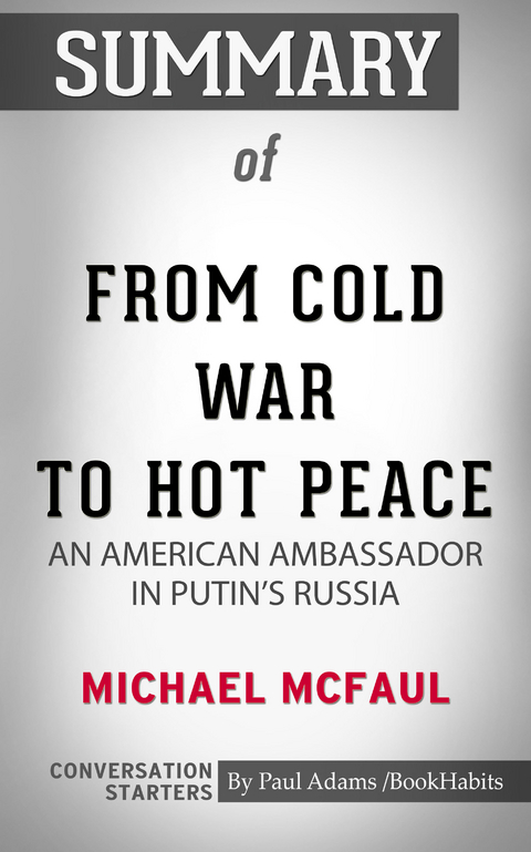 Summary of From Cold War to Hot Peace: An American Ambassador in Putin's Russia -  Paul Adams