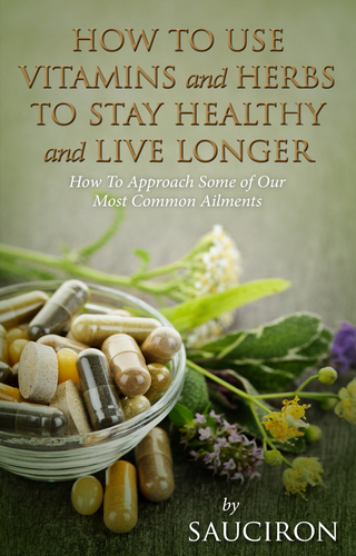 How to Use Vitamins and Herbs to Stay Healthy and Live Longer