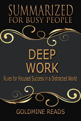 Deep Work - Summarized for Busy People - Goldmine Reads
