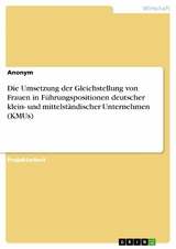 Die Umsetzung der Gleichstellung von Frauen in F&uuml;hrungspositionen deutscher klein- und mittelst&auml;ndischer Unternehmen (KMUs)