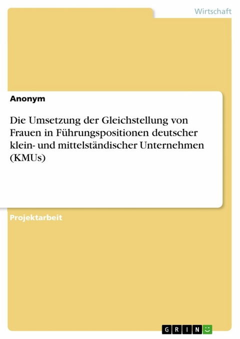 Die Umsetzung der Gleichstellung von Frauen in F&uuml;hrungspositionen deutscher klein- und mittelst&auml;ndischer Unternehmen (KMUs)