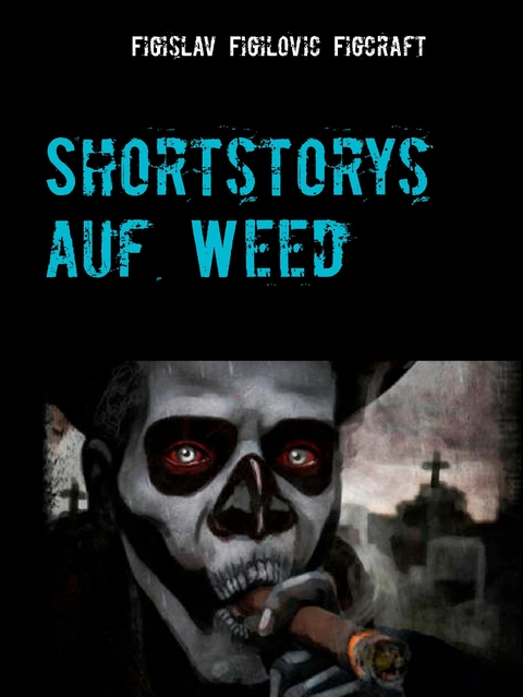 Shortstorys auf Weed - Figislav Figilovic Figcraft