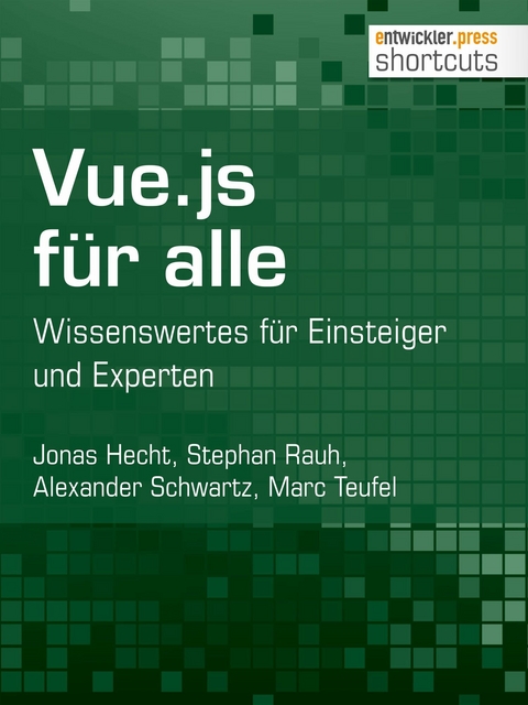Vue.js für alle - Jonas Hecht, Stephan Rauh, Alexander Schwartz, Marc Teufel