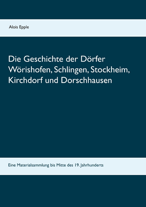 Die Geschichte der D&ouml;rfer W&ouml;rishofen, Schlingen, Stockheim, Kirchdorf und Dorschhausen - 