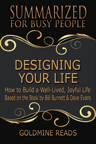 Designing Your Life - Summarized for Busy People