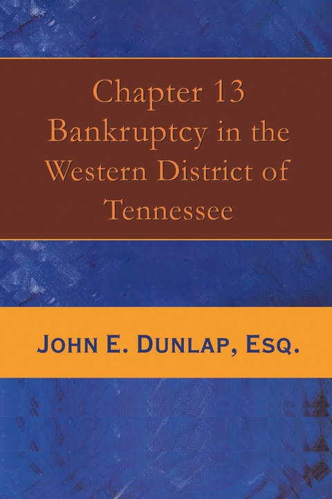 Chapter 13 Bankruptcy in the Western District of Tennessee -  John E. Dunlap Esq.